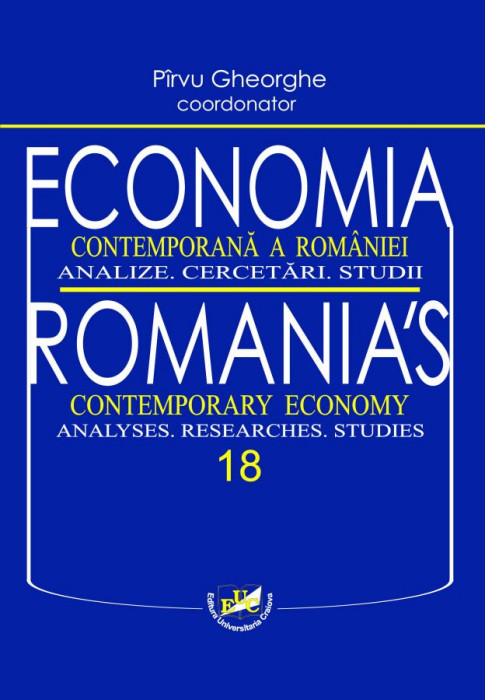 ECONOMIA CONTEMPORANĂ A ROMÂNIEI. Analize. Cercetări. Studii ROMANIA’S CONTEMPORARY ECONOMY. Analyses. Researches. Studies 18