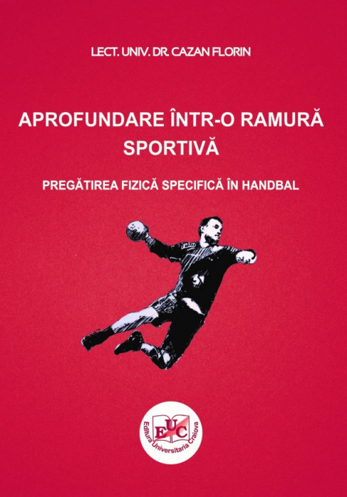 APROFUNDARE ÎNTR-O RAMURĂ SPORTIVĂ PREGĂTIREA FIZICĂ SPECIFICĂ ÎN HANDBAL