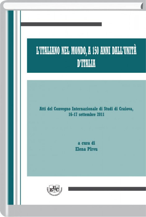 L'italiano nel mondo, a 150 anni dall'unita d'Italia. Atti del Convegno Internazionale di Studi di Craiova, 16-17 settembre 2011