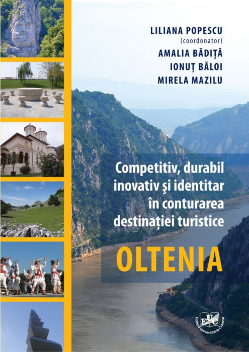 Competitiv, durabil, inovativ si identitar in conturarea destinatiei turistice Oltenia