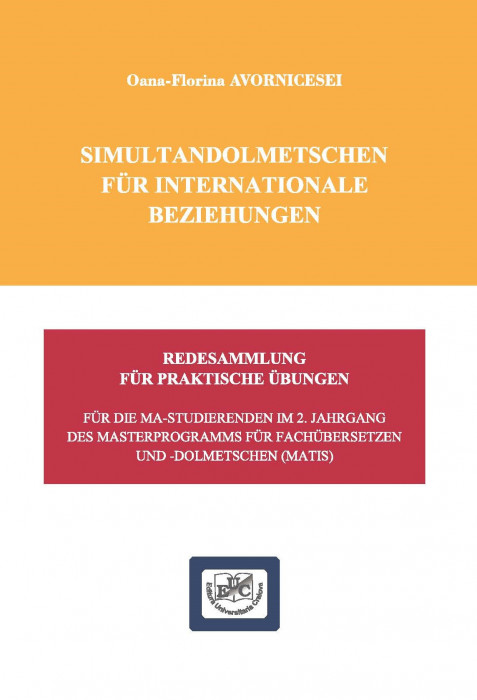 SIMULTANDOLMETSCHEN FÜR INTERNATIONALE BEZIEHUNGEN  REDESAMMLUNG FÜR PRAKTISCHE ÜBUNGEN  FÜR DIE MA-STUDIERENDEN IM 2. JAHRGANG  DES MASTERPROGRAMMS FÜR FACHÜBERSETZEN  UND -DOLMETSCHEN (MATIS)