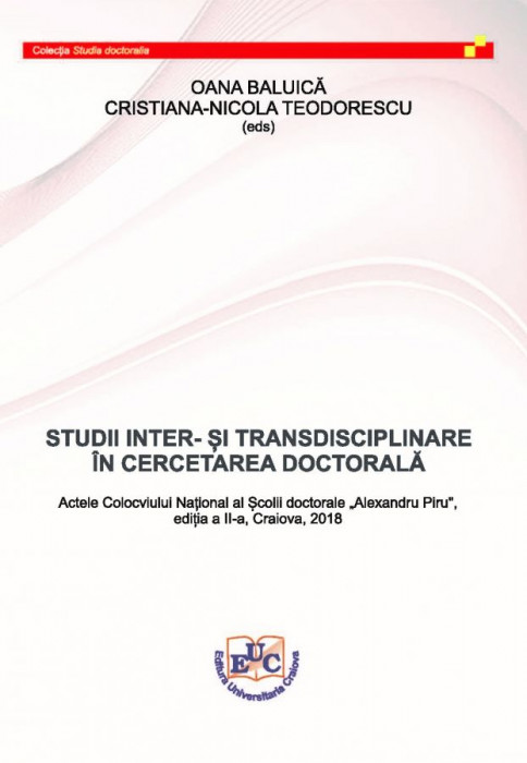 INTER- AND RRANSDISCIPLINARY STUDIES IN DOCTORAL RESEARCH. PROCEEDINGS OF THE NATIONAL COLLOQUIUM OF THE “ALEXANDRU PIRU” DOCTORAL SCHOOL, 2ND EDITION, CRAIOVA, 2018