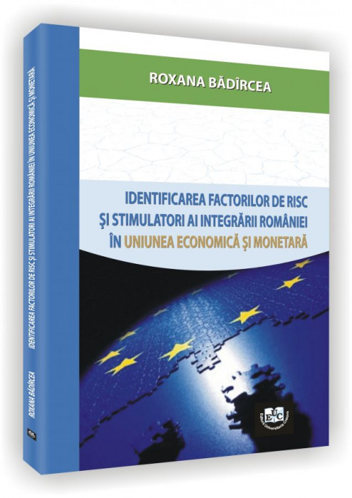 Identificarea factorilor de risc si stimulatori ai integrarii Romaniei in Uniunea economica si monetara