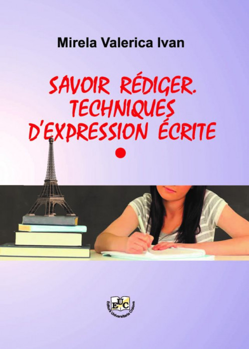 SAVOIR RÉDIGER. TECHNIQUES D’EXPRESSION ÉCRITE Editura UNIVERSITARIA Craiova,