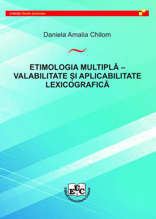 ETIMOLOGIA MULTIPLĂ - VALABILITATE ȘI APLICABILITATE LEXICOGRAFICĂ