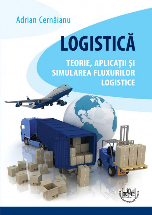 Logistica. Teorie, aplicatii si simularea fluxurilor logistice