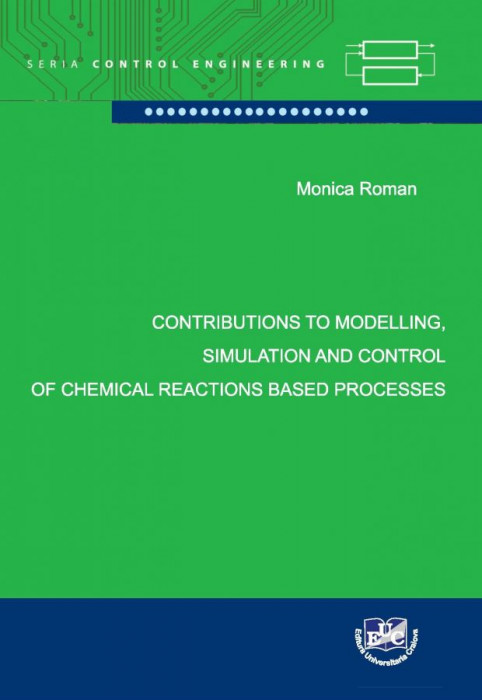 Contributions to Modelling, Simulation and Control of Chemical Reactions Based Processes