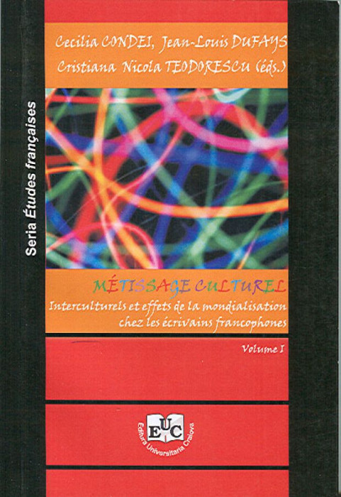 Metissage culturel, Interculturels et effets de la mondialisation chez les ecrivains francophones. Vol. I