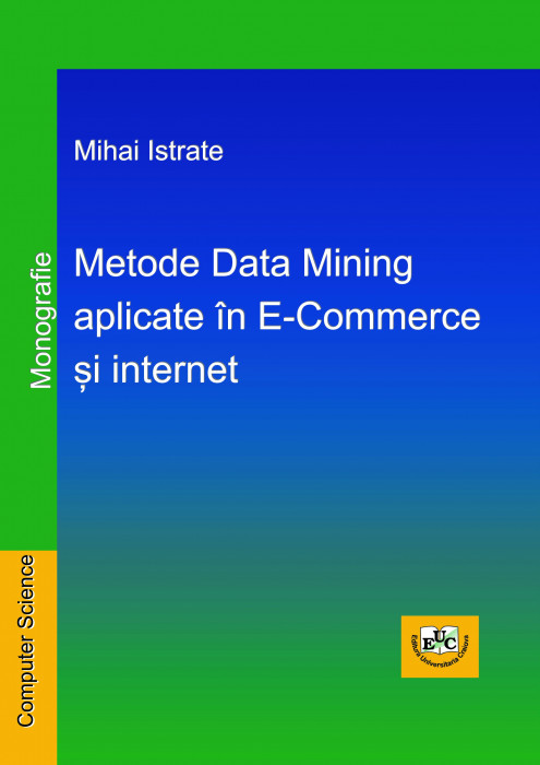 METODE DATA MINING APLICATE ÎN E-COMMERCE ȘI INTERNET - MONOGRAFIE -