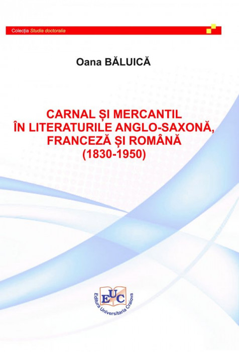 CARNAL ȘI MERCANTIL ÎN LITERATURILE  ANGLO-SAXONĂ, FRANCEZĂ ȘI ROMÂNĂ  (1830-1950)