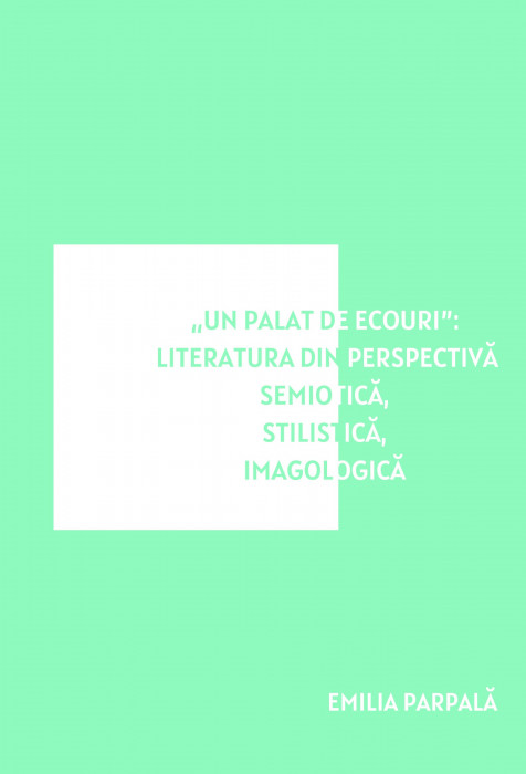 „Un palat de ecouri”: literatura din perspectivă semiotică, stilistică, imagologică