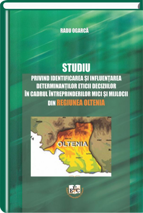 Studiu privind identificarea si influentarea determinantilor eticii deciziilor in cadrul intreprinderilor mici si mijlocii din regiunea Oltenia