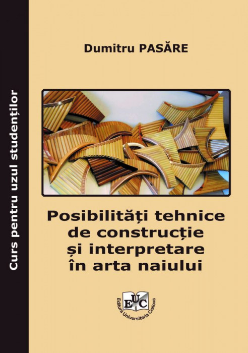 Posibilități tehnice de construcție și interpretare în arta naiului Curs pentru uzul studenților Editura Universitaria Craiova,