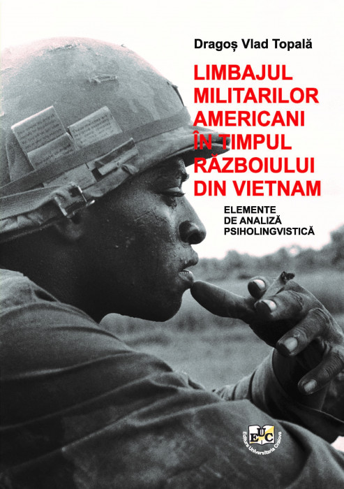 LIMBAJUL MILITARILOR AMERICANI ÎN TIMPUL RĂZBOIULUI DIN VIETNAM. ELEMENTE DE ANALIZĂ PSIHOLINGVISTICĂ