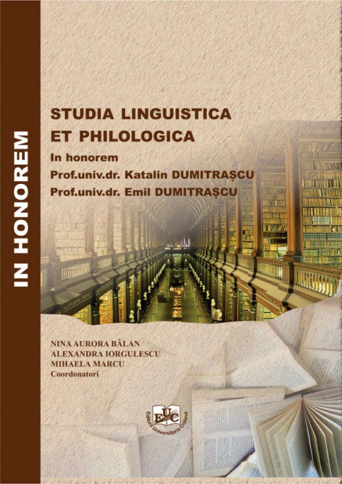 Studia linguistica et philologica: In honorem Prof.univ.dr. Katalin Dumitrascu Prof.univ.dr. Emil Dumitrascu