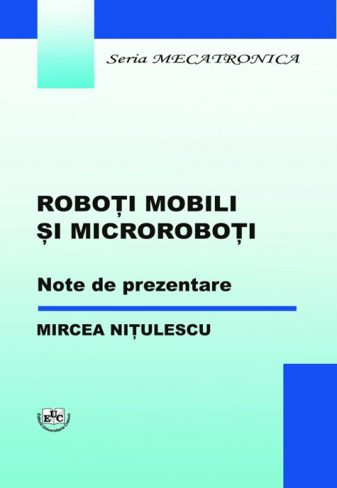 ROBOȚI MOBILI ȘI MICROROBOȚI. Note de prezentare