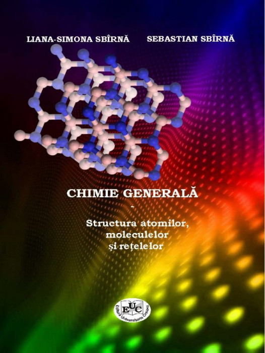 CHIMIE GENERALĂ – Structura atomilor, moleculelor și rețelelor