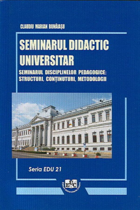 Seminarul didactic universitar. Seminarul disciplinelor pedagogice: structuri, continuturi, metodologii