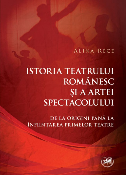 Istoria teatrului românesc și a artei spectacolului. De la origini până la înființarea primelor teatre