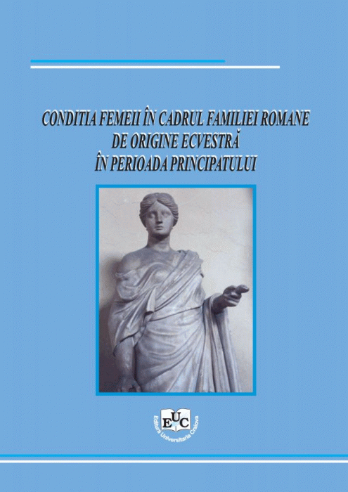 Conditia femeii in cadrul familiei romane de origine ecvestra in perioada principatului