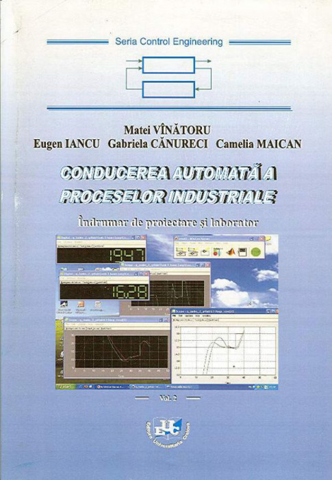 Conducerea automata a proceselor industriale. Indrumar de proiectare si laborator. Vol. I