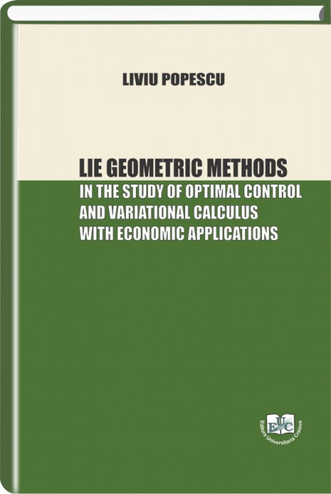 Lie Geometric Methods. In the Study of Optimal Control and Variational Calculus with Economic Applications