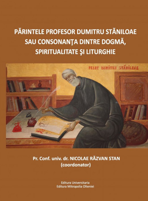 Părintele Profesor Dumitru Stăniloae sau consonanța dintre Dogmă, Spiritualitate și Liturghie