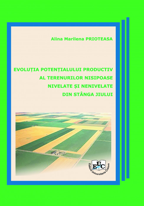 Evoluţia potenţialului productiv al terenurilor nisipoase nivelate şi nenivelate din stânga Jiului