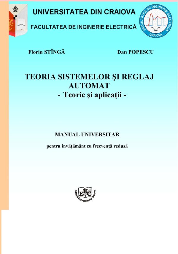 Teoria sistemelor şi reglaj automat. Teorie şi aplicaţii. Manual pentru învăţământ cu frecvenţă redusă