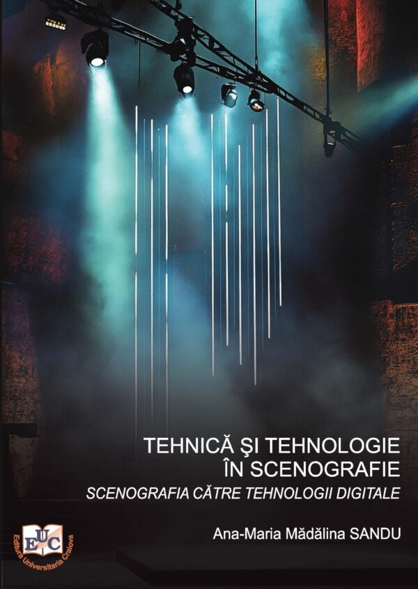 Tehnică și tehnologie în scenografie.  Volumul I: Scenografia către tehnologii digitale