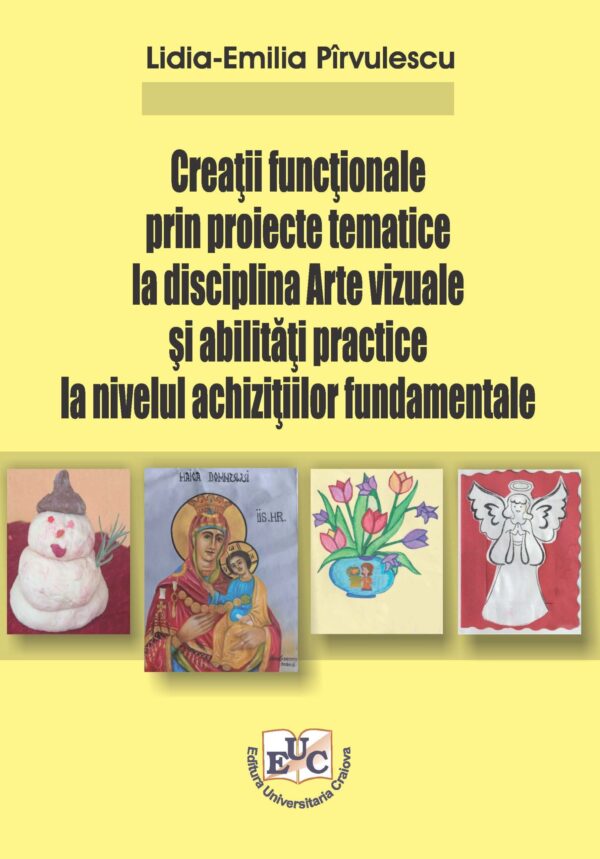 Creatii functionale prin proiecte tematice la disciplina arte vizuale si abilitati practice la nivelul achizitiilor fundamentale