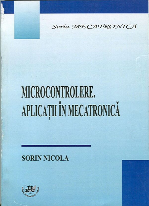 Microcontrolere. Aplicatii in mecatronica