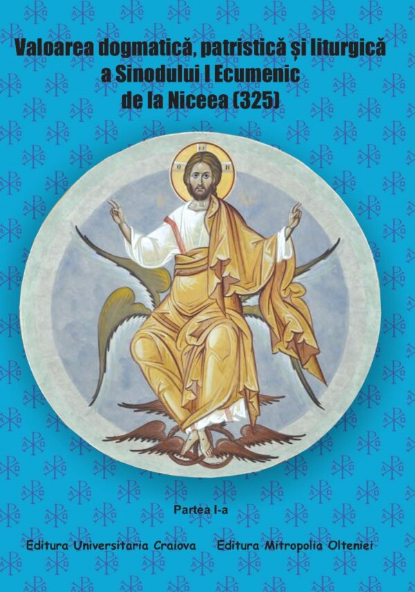 Valoarea dogmatică, patristică și liturgică a Sinodului I Ecumenic de la Niceea (325) Partea I