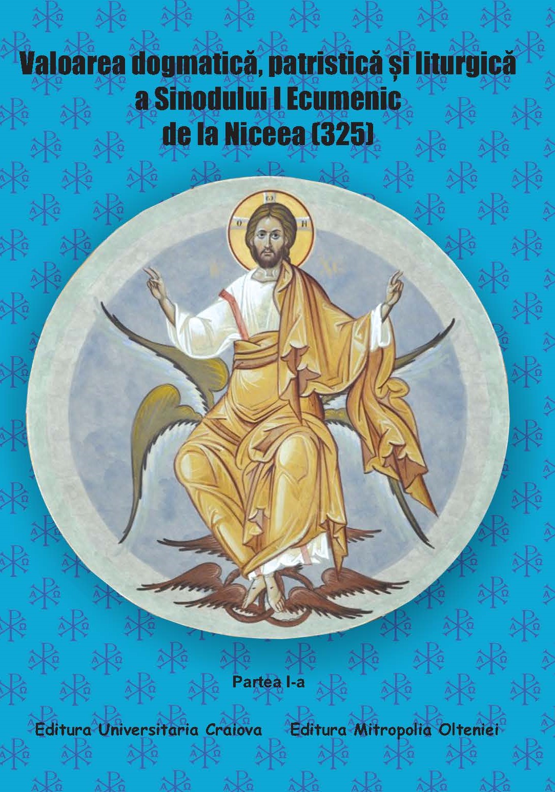 Valoarea dogmatică, patristică și liturgică a Sinodului I Ecumenic de la Niceea (325) Partea I