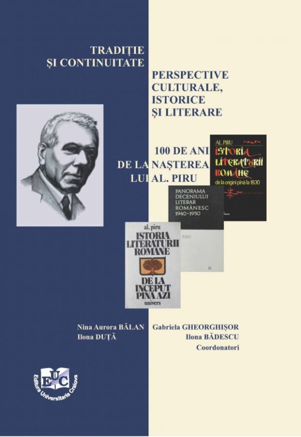 Tradiție și continuitate perspective culturale, istorice și literare – 100 de ani de la nașterea lui Al. Piru