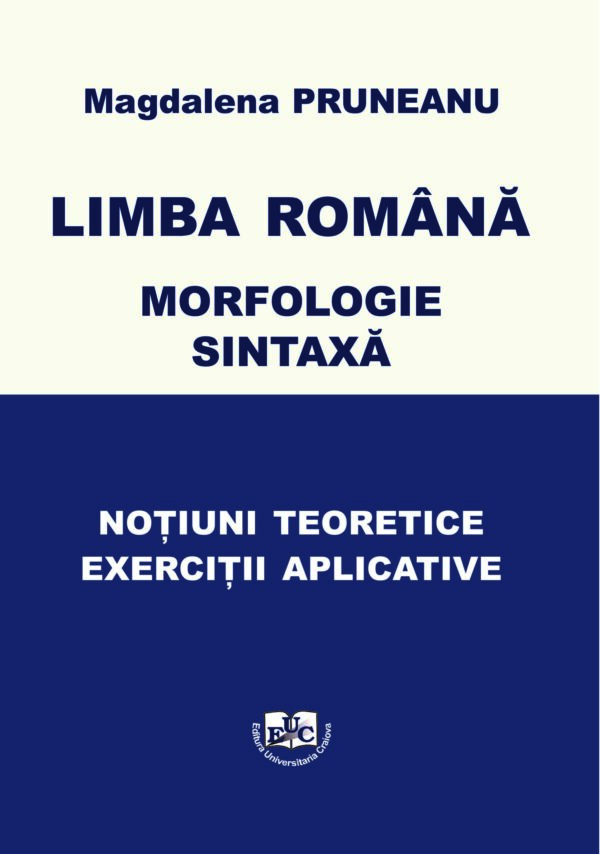 Limba română. Morfologie. Sintaxă. Noțiuni teoretice – exerciții  aplicative