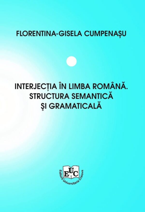 Interjecția în limba romînă. Structura semantică și gramaticală