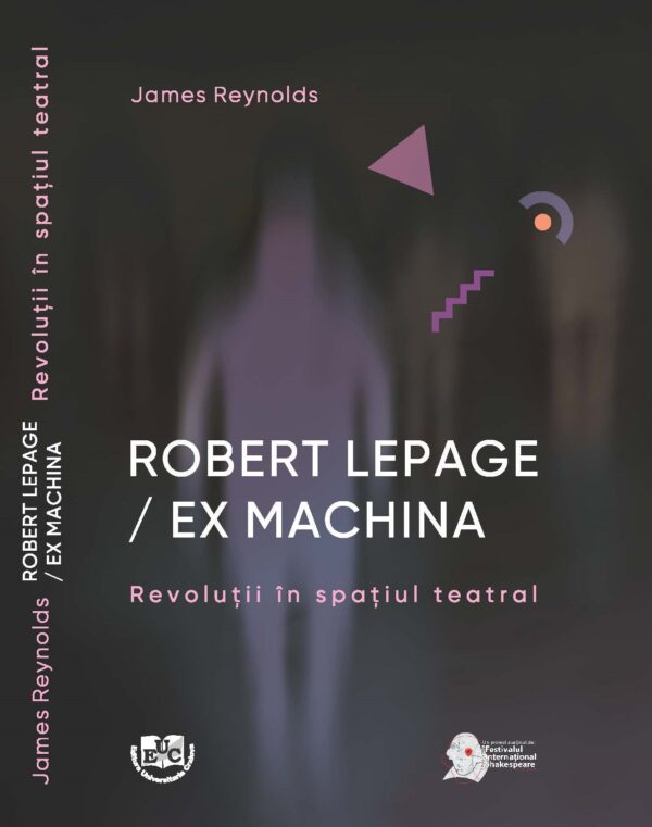 Robert Lepage / Ex Machina. Revoluții în spațiul teatral