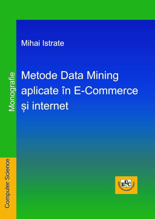 Metode Data Mining aplicate în E-Commerce și internet. Monografie