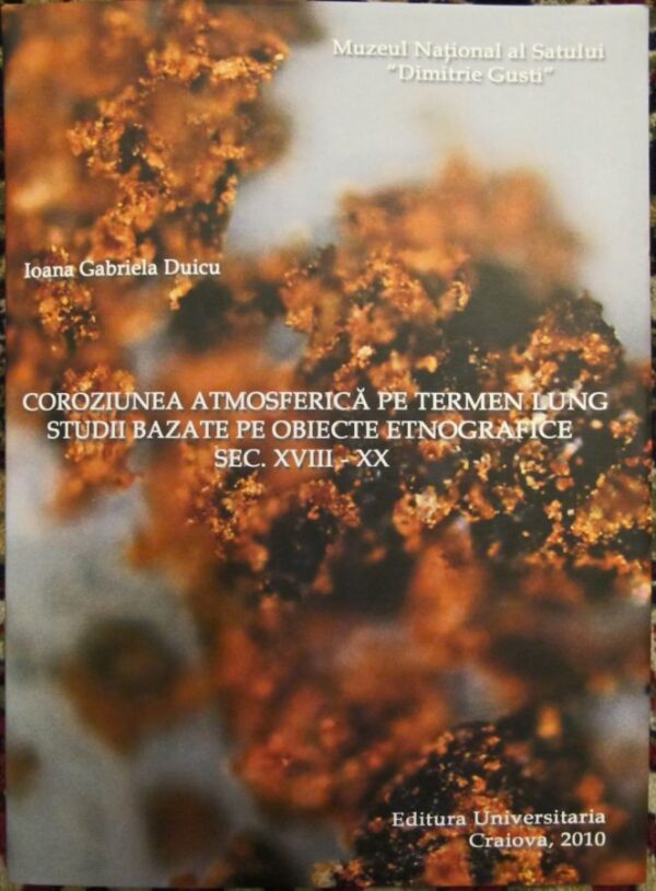 Coroziunea atmosferica pe termen lung. Studii bazate pe obiecte etnografice sec. XVIII – XX