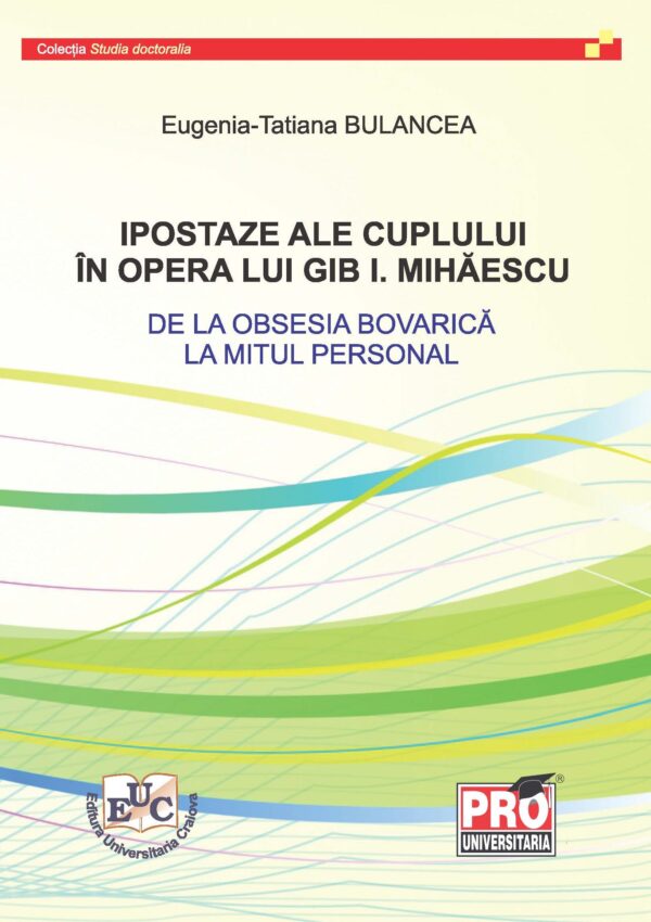Ipostaze ale cuplului în opera lui Gib I. Mihăescu. De la obsesia bovarică la mitul personal