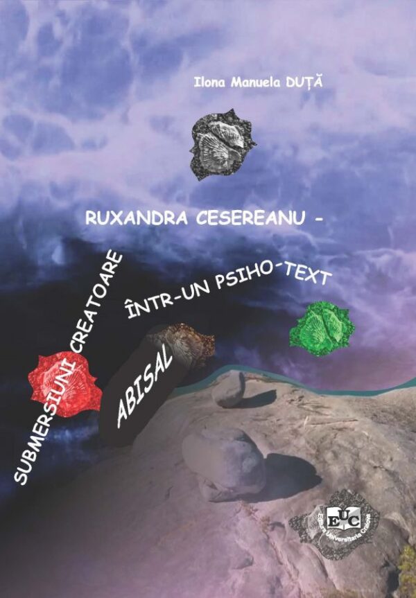 Ruxandra Cesereanu – Submersiuni creatoare într-un psiho-text abisal