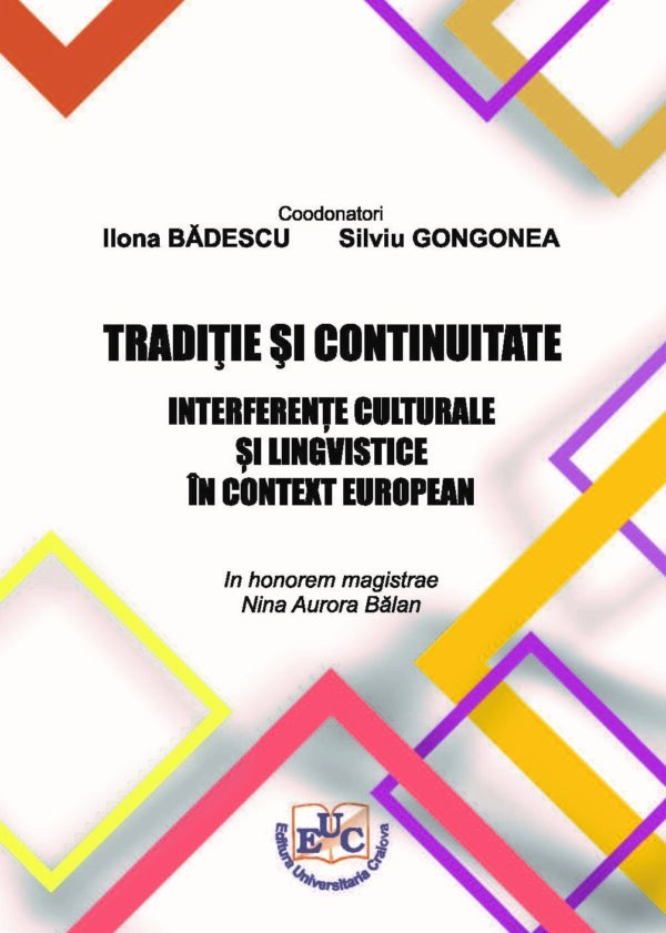 Tradiţie şi continuitate. Interferențe culturale și lingvistice în context european. In Honorem magistrae Nina Aurora Bălan