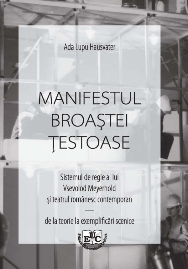 Manifestul broaștei țestoase. Sistemul de regie al lui Vsevolod Meyerhold și teatrul românesc contemporan – de la teorie la exemplificări scenice