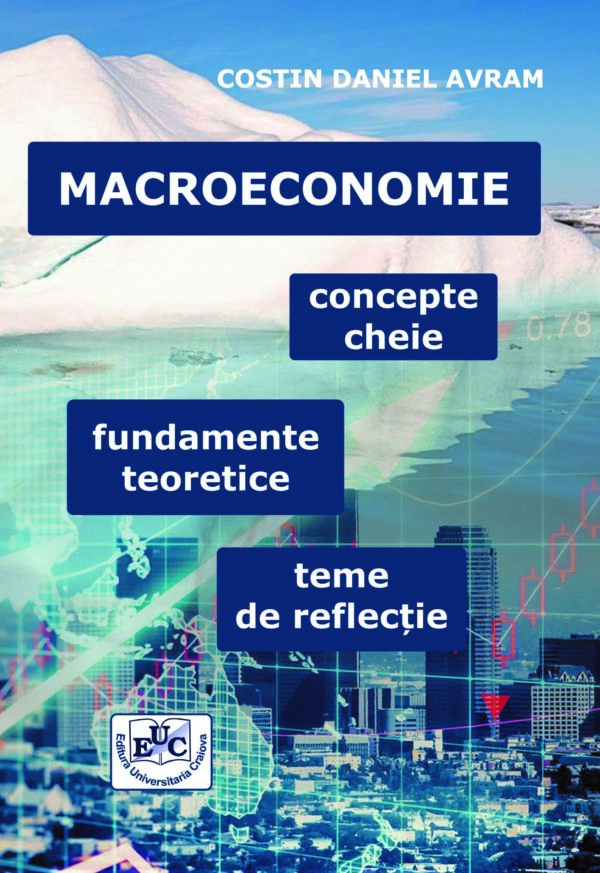 Macroeconomie. Concepte cheie, fundamente teoretice, teme de reflecție