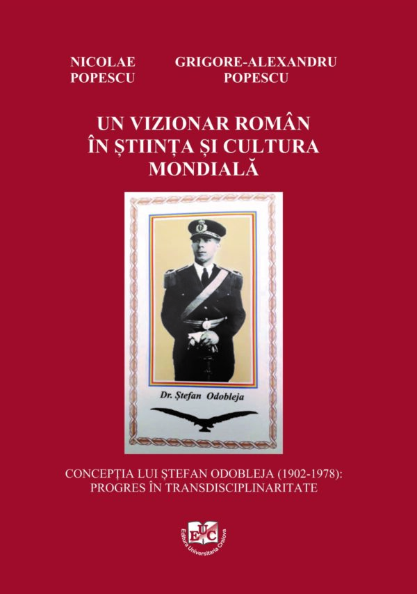 Un vizionar român în ştiinţa şi cultura mondială. Concepţia lui Ştefan Odobleja (1902-1978). Progres în transdisciplinaritate