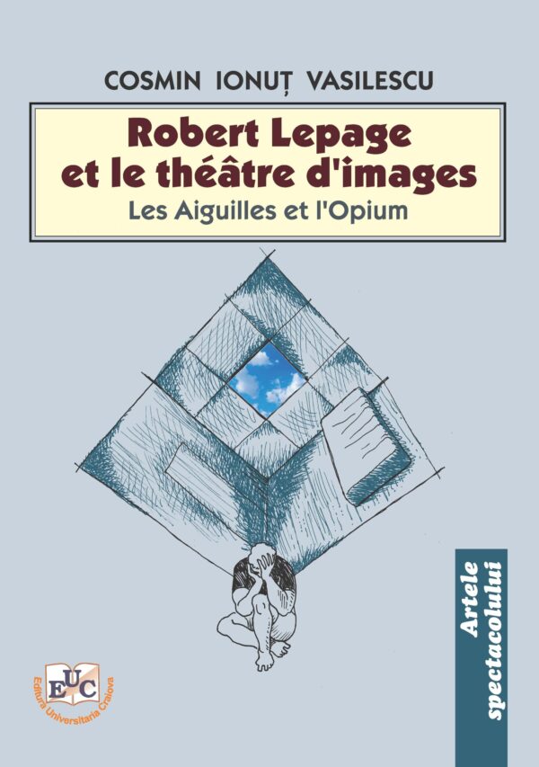 Robert Lepage et le théâtre d’images – Les Aiguilles et l’Opium –