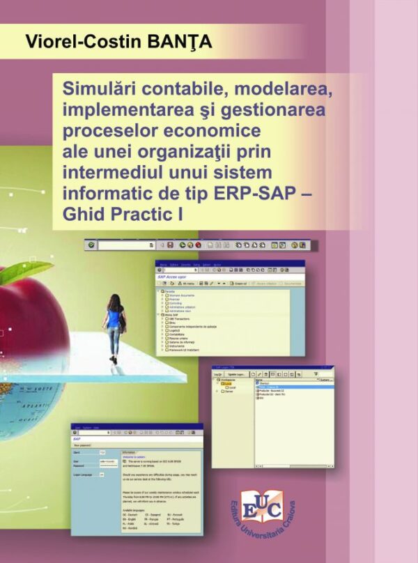 Simulări contabile, modelarea, implementarea şi gestionarea proceselor economice ale unei organizaţii prin intermediul unui sistem informatic de tip ERP – SAP Vol. I