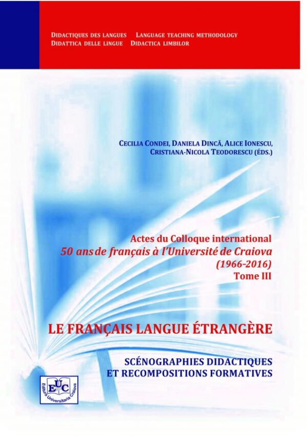 Actes du Colloque International „50 ans de français à l’Université de Craiova”. Tome 3 Le français langue étrangère : scénographies didactiques et recompositions formatives