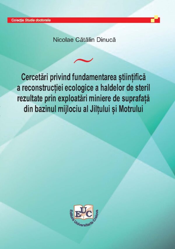 Cercetări privind fundamentarea științifică a reconstrucției ecologice a haldelor de steril rezultate prin exploatări miniere de suprafață din bazinul mijlociu al Jilțului și Motrului